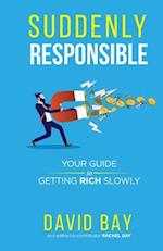 Suddenly Responsible: Your guide to getting rich slowly. 