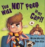 You WILL NOT poop in my car!