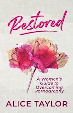 Restored: A Woman's Guide to Overcoming Pornography 