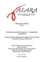 ALARA Monograph 2 Building Leadership Capacity - Sustainable Leadership: Auckland Maungakiekie Principals' Group Action Research Project 2009-2010 