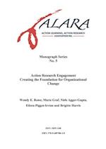 ALARA Monograph 5 Action Research Engagement Creating the Foundation for Organizational Change 