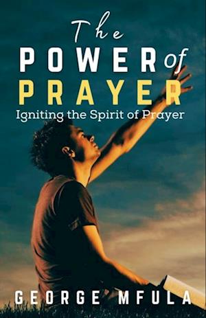 The Power of Prayer : Igniting the Spirit of Prayer