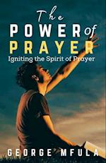 The Power of Prayer : Igniting the Spirit of Prayer