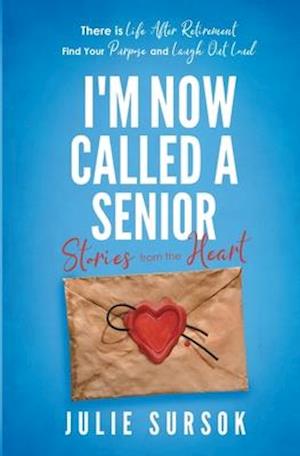 I'M NOW CALLED A SENIOR STORIES FROM THE HEART