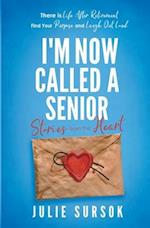 I'M NOW CALLED A SENIOR STORIES FROM THE HEART 