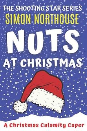 Nuts At Christmas: A Christmas Calamity Caper