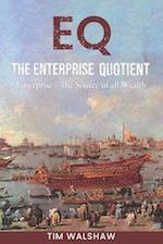 EQ The Enterprise Quotient: Enterprise - The Source of all Wealth 