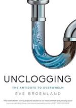 Unclogging: The Antidote To Overwhelm 