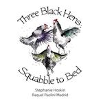 Three Black Hens Squabble to Bed: Squabble to Bed 