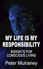 My Life Is My Responsibility : Insights For Conscious Living 
