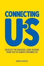 Connecting Us: Develop the engaged, goal kicking team you've aways dreamed of. 