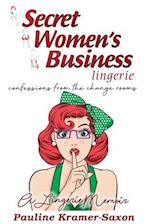 Secret Womens Business Lingerie : Confessions from the Change rooms. A lingerie Memoir