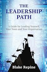 The Leadership Path: A Guide for Leading Yourself, Your Team, and Your Organisation 