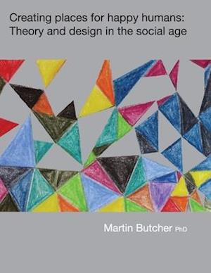 Creating places for happy humans: Theory and design in the social age