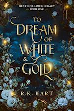 To Dream of White & Gold 