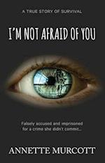 I'm Not Afraid of You