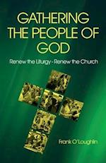 Gathering the People of God: Renew the Liturgy - Renew the Church 