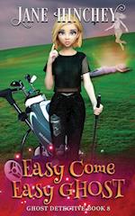 Easy Come, Easy Ghost: A Ghost Detective Paranormal Cozy Mystery #8 