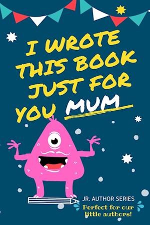 I Wrote This Book Just For You Mum!