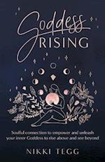 Goddess Rising: Soulful connection to empower and unleash your inner Goddess to rise above and see beyond 