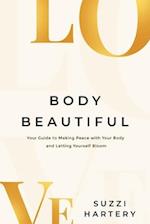 Body Beautiful: Your Guide to Making Peace with Your Body and Letting Yourself Bloom 