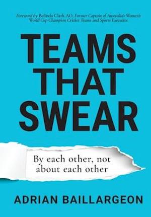 Teams that Swear: By each other, not about each other