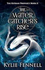 The Water Catcher's Rise: The Kyprian Prophecy Book 2 