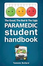 The Good, The Bad and The Ugly Paramedic Student Handbook 
