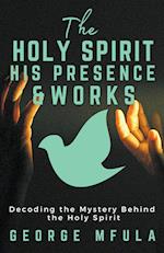 The Holy Spirit, His Presence & Works 