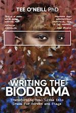 Writing the Biodrama: Transforming Real Lives into Drama for Screen and Stage 