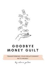 Goodbye Money Guilt 