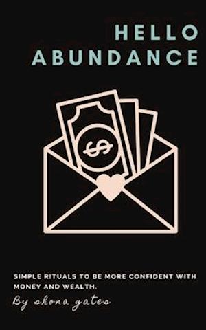 Hello Abundance: Simple rituals to BE more confident with money and wealth.