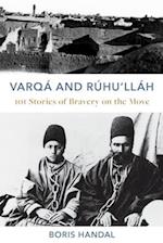 Varqá and Rúhu'lláh: 101 Stories of Bravery on the Move 