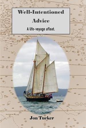 Well-Intentioned Advice : A Life-Voyage Afloat