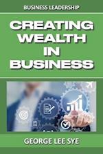 Creating Wealth IN Business: Key Considerations for Creating Wealth IN This Vehicle We Call Business 