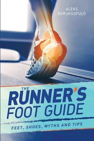 The Runner's Foot Guide: Feet, Shoes, Myths and Tips