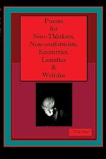 Poems for Non-Thinkers, Non-Conformists, Eccentrics, Lunatics & Weirdos 