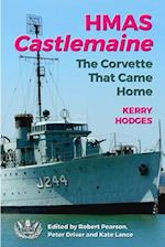 HMAS Castlemaine: The Corvette That Came Home 