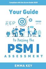 Your Guide to Passing the PSM I Assessment: Compliant with the Scrum Guide 2020 