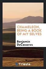 De Casseres, B: Chameleon, being a book of my selves