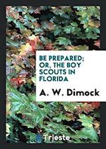 Be Prepared; Or, the Boy Scouts in Florida