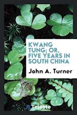 Kwang Tung; or, Five years in south China 