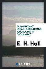 Elementary Ideas, Definitions and Laws in Dynamics