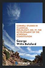 Cornell Studies in Classical Philology; No. IV; The Development of the Athenian Constitution