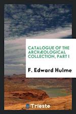 Catalogue of the Archæological Collection, Part I