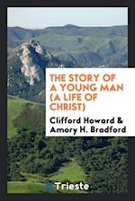 The story of a young man (a life of Christ)