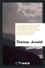 Arnold, T: Two Sermons on the Interpretation of Prophecy, Pr