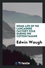 Waugh, E: Home-life of the Lancashire Factory Folk During th