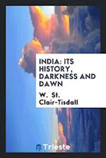 India: Its History, Darkness and Dawn 