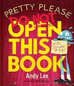 Pretty Please Do Not Open This Book